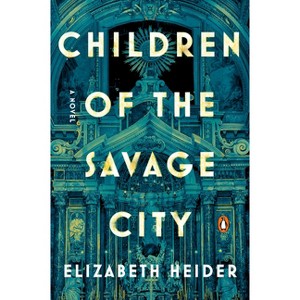 Children of the Savage City - by  Elizabeth Heider (Paperback) - 1 of 1