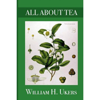 All About Tea - by  William Ukers (Paperback)