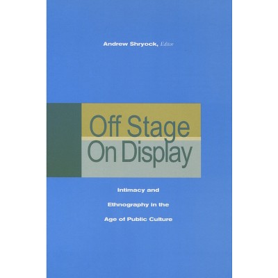 Off Stage/On Display - by  Andrew Shryock (Paperback)