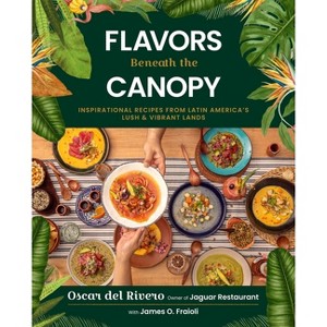 Flavors Beneath the Canopy - by  Oscar del Rivero & James O Fraioli (Hardcover) - 1 of 1