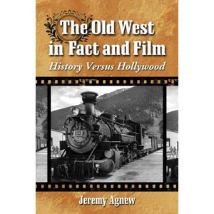 The Old West in Fact and Film - by  Jeremy Agnew (Paperback) - 1 of 1