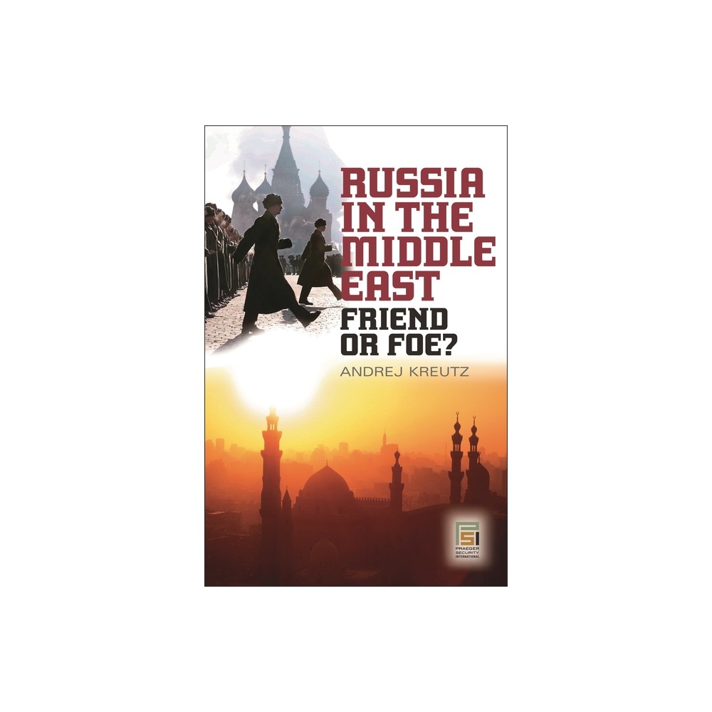 Russia in the Middle East - (Praeger Security International) by Andrej Kreutz (Hardcover)