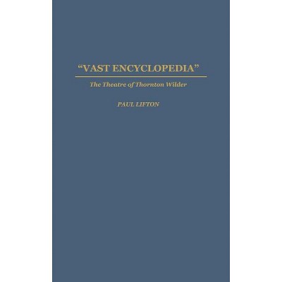 Vast Encyclopedia - (Contributions in Drama and Theatre Studies) by  Paul Lifton (Hardcover)