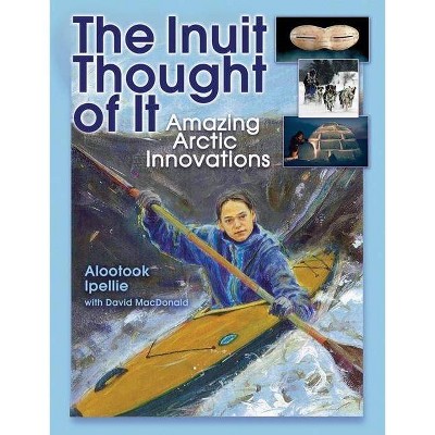 The Inuit Thought of It - (We Thought of It) by  Alootook Ipellie (Paperback)