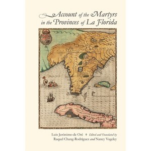 Account of the Martyrs in the Provinces of La Florida - Annotated by  Luis Jerónimo de Oré (Hardcover) - 1 of 1