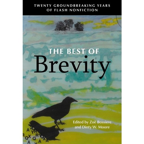 The Best Of Brevity: Twenty Groundbreaking Years Of Flash Nonfiction - By  Zoe Bossiere & Dinty W Moore (paperback) : Target