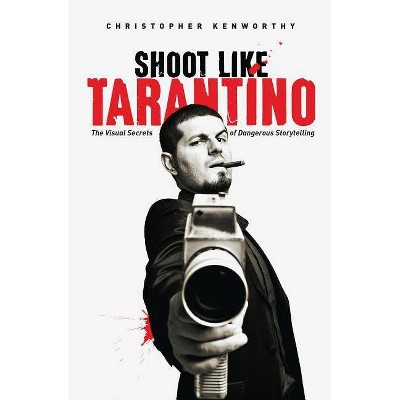 Shoot Like Tarantino - by  Christopher Kenworthy (Paperback)