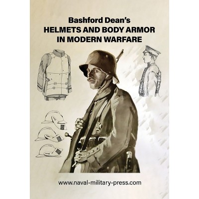 Bashford Dean's HELMETS AND BODY ARMOR IN MODERN WARFARE - (Paperback)