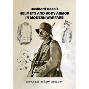 Bashford Dean's HELMETS AND BODY ARMOR IN MODERN WARFARE - (Paperback) - 1 of 1