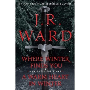 Where Winter Finds You / A Warm Heart in Winter Bindup - (The Black Dagger Brotherhood World) by  J R Ward (Paperback) - 1 of 1