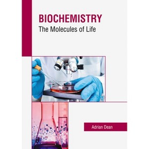 Biochemistry: The Molecules of Life - by  Adrian Dean (Hardcover) - 1 of 1