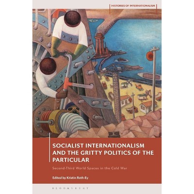 Socialist Internationalism and the Gritty Politics of the Particular - (Histories of Internationalism) (Paperback)