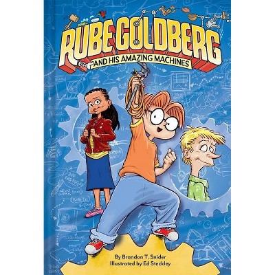 Rube Goldberg and His Amazing Machines - by  Brandon T Snider (Hardcover)