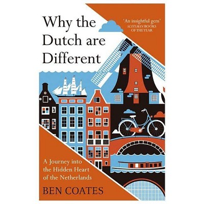 Why the Dutch Are Different - by  Ben Coates (Paperback)