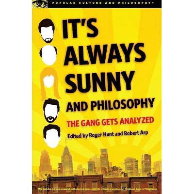 It's Always Sunny and Philosophy - (Popular Culture and Philosophy) by  Roger Hunt & Robert Arp (Paperback)