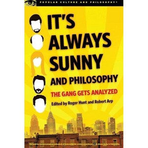 It's Always Sunny and Philosophy - (Popular Culture and Philosophy) by  Roger Hunt & Robert Arp (Paperback) - 1 of 1