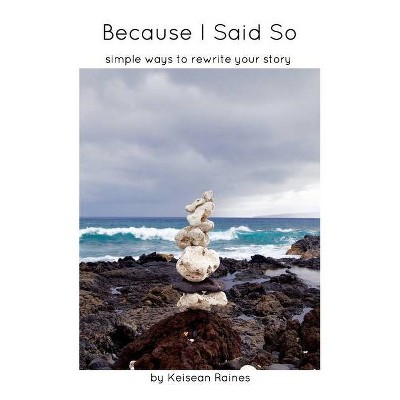 Because I Said So - by  Keisean B Raines (Paperback)