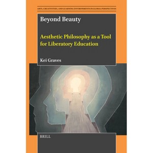 Beyond Beauty - (Arts, Creativities, and Learning Environments in Global Pers) by  Kei Graves (Hardcover) - 1 of 1