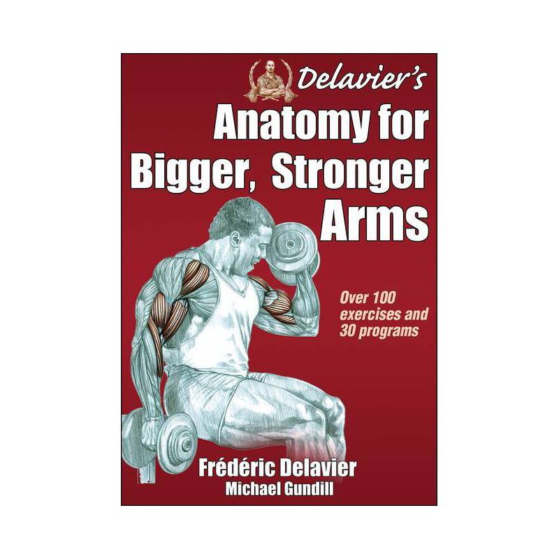 Delavier's Anatomy for Bigger, Stronger Arms - by  Frederic Delavier & Michael Gundill (Paperback), 1 of 2