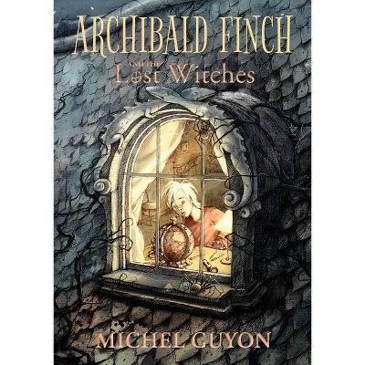 Archibald Finch and the Lost Witches - by  Michel Guyon (Hardcover)