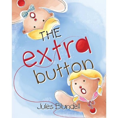 The Extra Button - by  Jules Blundell (Paperback)