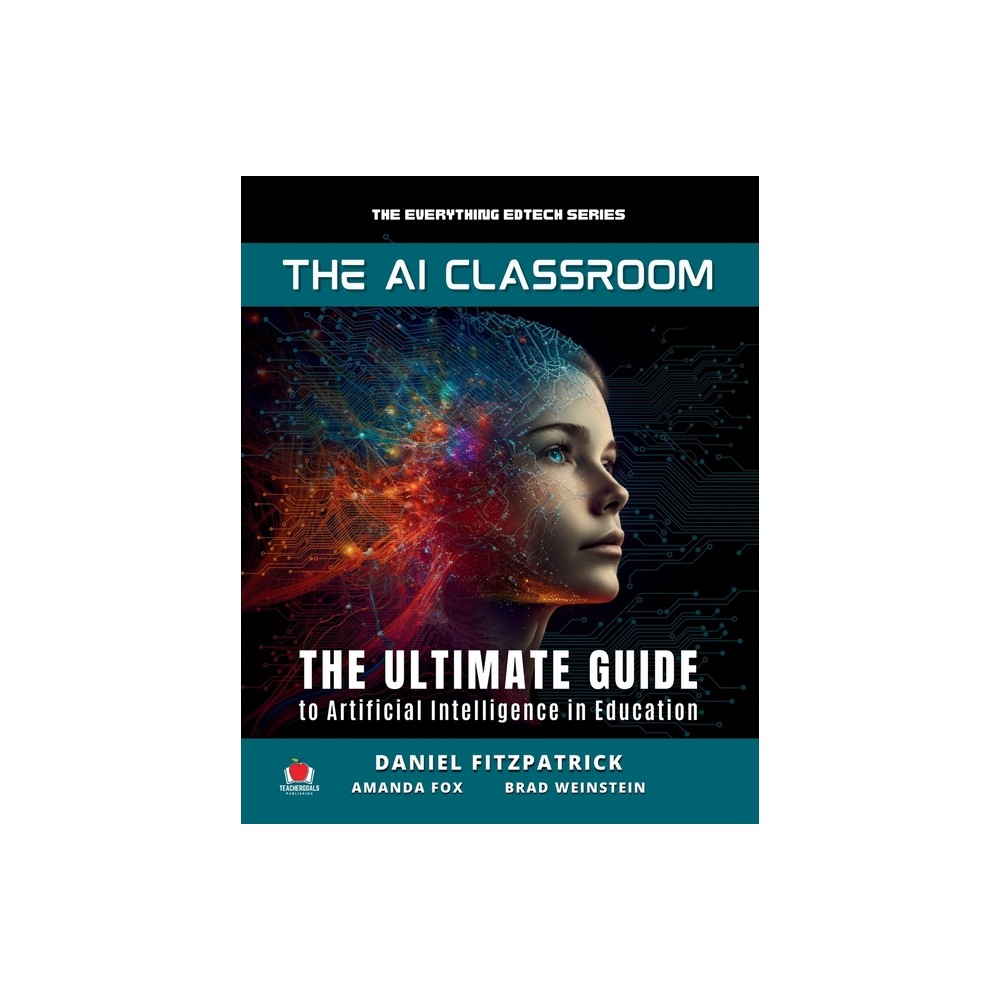 The AI Classroom - (The Everything Edtech) by Dan Fitzpatrick & Amanda Fox & Brad Matthew Weinstein (Paperback)