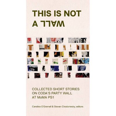 This Is Not a Wall - by  Caroline O'Donnell & Steven Chodoriwsky (Paperback)