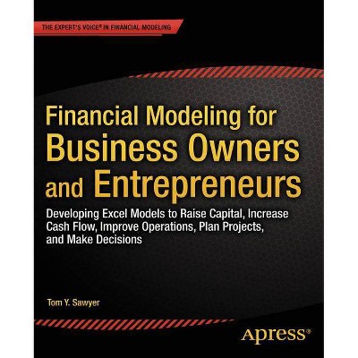 Financial Modeling for Business Owners and Entrepreneurs - by  Tom Y Sawyer (Paperback)