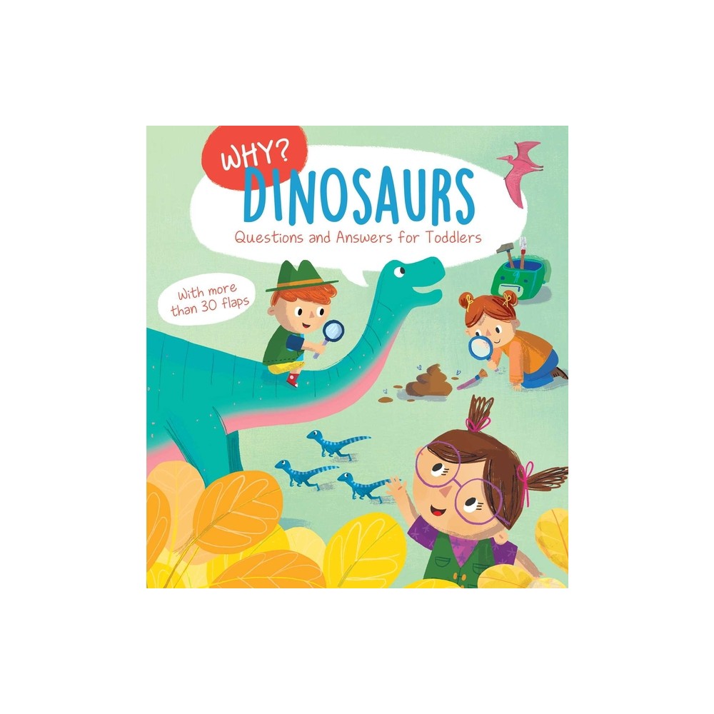 Why? Questions & Answers for Toddlers - Dinosaurs - (Why Q & A) by Little Genius Books (Board Book)