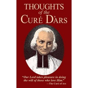 Thoughts of the Cure of Ars - by  Jean-Marie Baptiste Vianney (Paperback) - 1 of 1