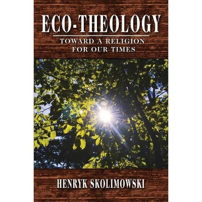 Eco-Theology - by  Henryk Skolimowski (Paperback)