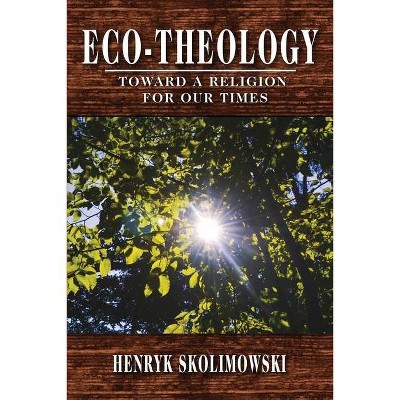 Eco-Theology - by  Henryk Skolimowski (Paperback)