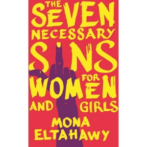 The Seven Necessary Sins for Women and Girls - by  Mona Eltahawy (Hardcover) - 1 of 1