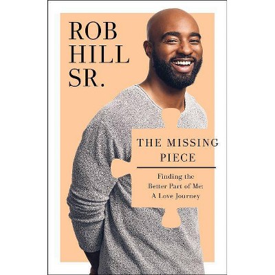 The Missing Piece - by  Rob Hill (Hardcover)