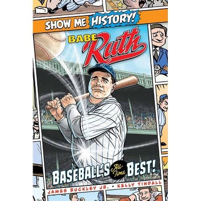 Babe Ruth: Baseball's All-Time Best! - (Show Me History!) by  James Buckley (Hardcover)