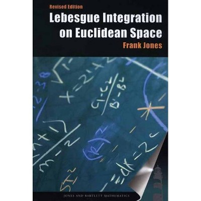 Lebesgue Integration on Euclidean Space, Revised Edition - (Jones and Bartlett Books in Mathematics) 2nd Edition by  Frank Jones (Paperback)