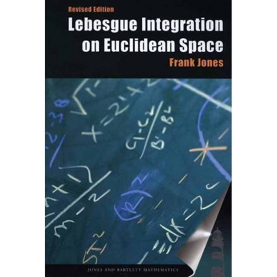 Lebesgue Integration on Euclidean Space, Revised Edition - (Jones and Bartlett Books in Mathematics) 2nd Edition by  Frank Jones (Paperback)