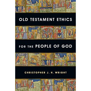 Old Testament Ethics for the People of God - by  Christopher J H Wright (Paperback) - 1 of 1