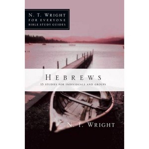 Hebrews - (N. T. Wright for Everyone Bible Study Guides) by  N T Wright (Paperback) - 1 of 1