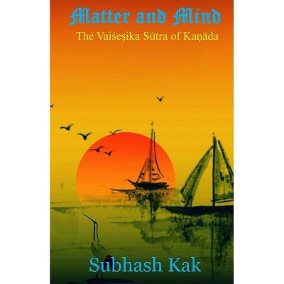 Matter and Mind - by  Subhash Kak (Paperback)