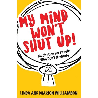 My Mind Won't Shut Up! - by  Linda Williamson & Marion Williamson (Paperback)