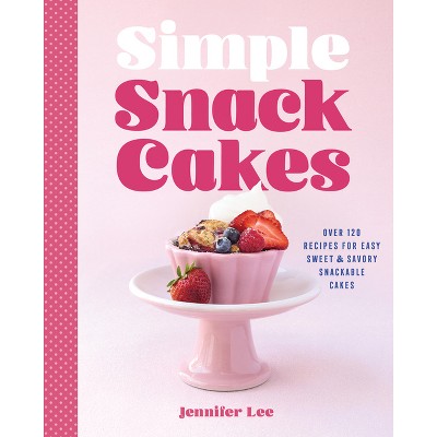 Simple Snack Cakes - by  Jennifer Lee (Hardcover)