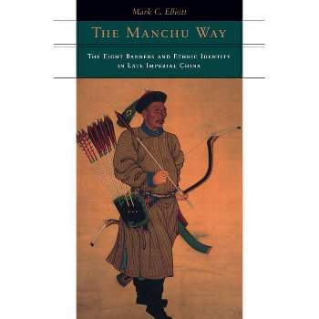 The Manchu Way - by  Mark C Elliott (Paperback)