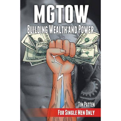 MGTOW Building Wealth and Power - by  Tim Patten (Paperback)