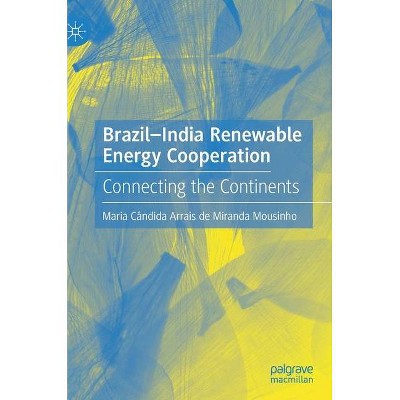 Brazil-India Renewable Energy Cooperation - by  Maria Cândida Arrais de Miranda Mousinho (Hardcover)