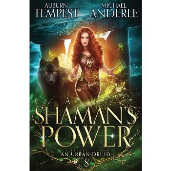 A Shaman's Power - (Chronicles of an Urban Druid) by  Auburn Tempest & Michael Anderle (Paperback)