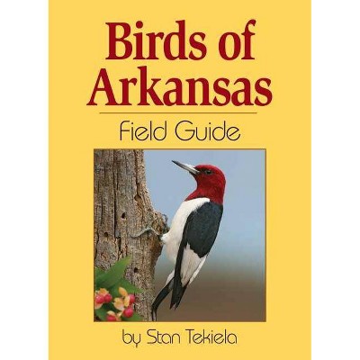 Birds of Arkansas Field Guide - (Bird Identification Guides) by  Stan Tekiela (Paperback)