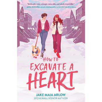 How to Excavate a Heart - by Jake Maia Arlow