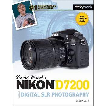 David Busch's Nikon D7200 Guide to Digital Slr Photography - (The David Busch Camera Guide) by  David D Busch (Paperback)