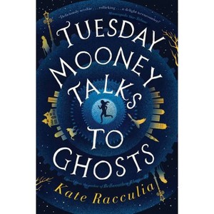 Tuesday Mooney Talks to Ghosts - by  Kate Racculia (Paperback) - 1 of 1